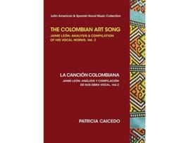 Livro The Colombian Art Song Jaime León Analysis Compilation of his vocal works Vol 2 de Patricia Caicedo (Inglês)