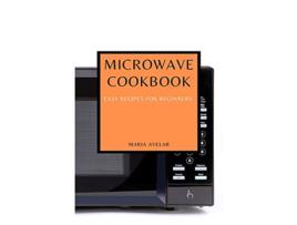 Livro Microwave Cookbook Easy Recipes for Beginners de Maria Avelar (Inglês)