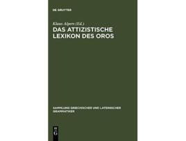 Livro Das Attizistische Lexikon Des Oros Sammlung Griechischer Und Lateinischer Grammatiker German Edition de Klaus Alpers (Alemão - Capa Dura)