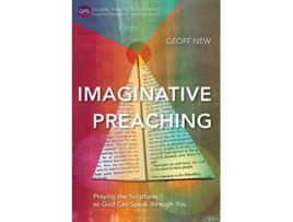 Livro Imaginative Preaching Praying the Scriptures so God can Speak through You de Geoff New (Inglês)