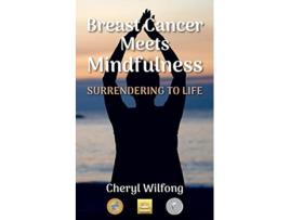 Livro Breast Cancer Meets Mindfulness Surrendering to Life de Cheryl Wilfong (Inglês)