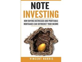 Livro Note Investing How Buying Distressed and Profitable Mortgages can Skyrocket Your Income de Vincent Norris (Inglês)