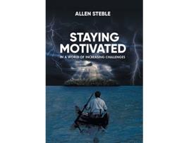 Livro Staying Motivated in a World of Increasing Challenges de Allen Steble (Inglês)