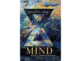 Livro The Mind with a Thousand Faces An Adventure in SelfEmpowerment de Manuel Lanz (Inglês)