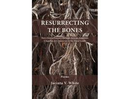 Livro Resurrecting the Bones Born from a Journey through African American Churches Cemeteries in the Rural South de Jacinta V White (Inglês)
