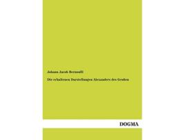 Livro Die erhaltenen Darstellungen Alexanders des Großen Ein Nachtrag zur griechischen Ikonographie German Edition de Johann Jacob Bernoulli (Alemão)