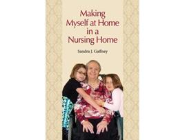 Livro Making Myself at Home in a Nursing Home de Sandra J Gaffney (Inglês)