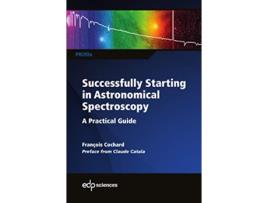Livro Successfully Starting in Astronomical Spectroscopy A Practical Guide Profil de François Cochard (Inglês)