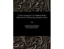Livro A Visit to Europe by T N Mukharji With a Preface by N N Ghose Esq BarristerAtLaw de Trailokyanatha Mukhopadhya (Inglês)