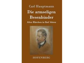 Livro Die armseligen Besenbinder Altes Märchen in fünf Akten German Edition de Carl Hauptmann (Alemão - Capa Dura)