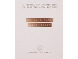 Livro WTF Am I Even Doing Today A Journal For Prioritizing The Crap You Gotta Get Done de Courtney St Croix (Inglês)