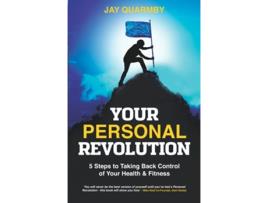 Livro Your Personal Revolution 5 Steps to Taking Back Control of Your Health Fitness de Jay Quarmby (Inglês)