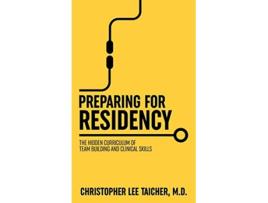 Livro Preparing for Residency The Hidden Curriculum of Team Building and Clinical Skills de Christopher Lee Taicher (Inglês)