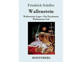 Livro Wallenstein Vollständige Ausgabe der Trilogie Wallensteins Lager Die Piccolomini Wallensteins Tod German Edition de Friedrich Schiller (Alemão)
