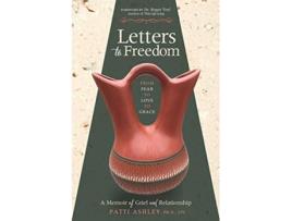 Livro Letters to Freedom From Fear to Love to Grace de Patti Ashley (Inglês)