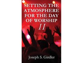 Livro Setting the Atmosphere for the Day of Worship II de Joseph S Girdler (Inglês)