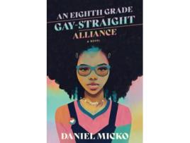 Livro An Eighth Grade Gay Straight Alliance a novel de Daniel Micko (Inglês)