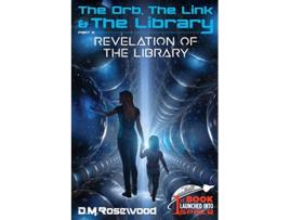Livro The Orb the Link the Library Revelation of the Library The Orb the Link the Library Series de D M Rosewood (Inglês)