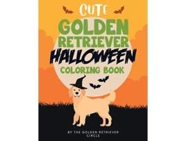Livro Cute Golden Retriever Halloween Coloring Book de The Golden Retriever Circle (Inglês)