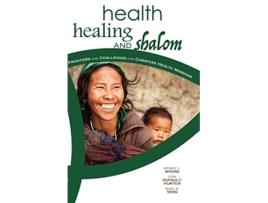 Livro Health Healing and Shalom Frontiers and Challenges for Christian Healthcare Missions de Bryant Myers Erin DufaultHunter (Inglês)