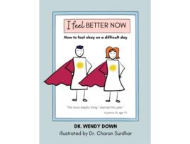 Livro I Feel Better Now How to feel okay on a difficult day de Dr Wendy Down (Inglês)