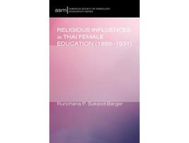 Livro Religious Influences in Thai Female Education 18891931 American Society of Missiology Monograph de Runchana P SuksodBarger (Inglês)