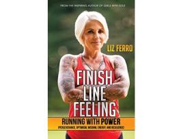 Livro Finish Line Feeling Running with Power Perseverance Optimism Wisdom Energy and Resilience de Liz Ferro (Inglês)