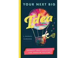 Livro Your Next Big Idea Improve Your Creativity and ProblemSolving de Samuel Sanders (Inglês)