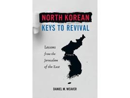 Livro North Korean Keys to Revival: Lessons from the Jerusalem of the East de Daniel M Weaver (Inglês)