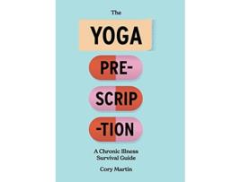 Livro The Yoga Prescription A Chronic Illness Survival Guide de Cory Martin (Inglês)