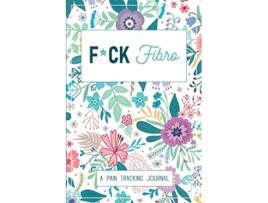 Livro Fck Fibro A Symptom Pain Tracking Journal for Fibromyalgia and Chronic Pain de Wellness Warrior Press (Inglês)