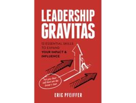 Livro Leadership Gravitas 12 Essential Skills to Expand your Impact and Influence de Eric Pfeiffer (Inglês)