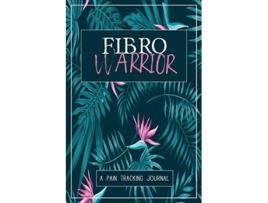 Livro Fibro Warrior A Symptom Pain Tracking Journal for Fibromyalgia and Chronic Pain de Wellness Warrior Press (Inglês)