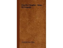 Livro Charlie Chaplin King of Tragedy de Gerith Von Ulm (Inglês)