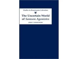 Livro The Uncertain World of Samson Agonistes Studies in Renaissance Literature de John T Shawcross (Inglês)