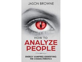 Livro How To Analyze People Analyzing the Energy Vampire de Jason Browne (Inglês)