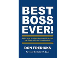 Livro Best Boss Ever The 5 steps to rapidly develop yourself into the leader everyone wants to follow de Don Frericks (Inglês)