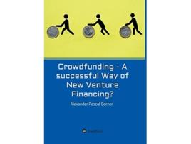 Livro Crowdfunding A successful Way of New Venture Financing de Alexander Pascal Borner (Inglês)