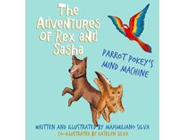 Livro Parrot Pokeys Mind Machine The Adventures of Rex and Sasha de Maximiliano Silva (Inglês)