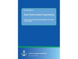 Livro Solar Photovoltaics Engineering A Power Quality Analysis Using Matlab Simulation Case Studies de Akhil Gupta (Inglês)