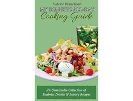 Livro My Diabetic AllDay Cooking Guide An Unmissable Collection of Diabetic Drinks Savory Recipes de Valerie Blanchard (Inglês)