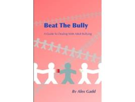 Livro Beat The Bully A Guide To Dealing With Adult Bullying de Alex Gadd (Inglês)