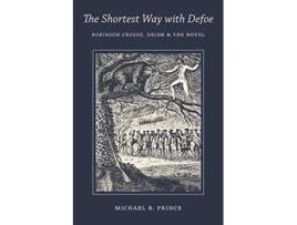 Livro The Shortest Way with Defoe Robinson Crusoe Deism and the Novel de Michael B Prince (Inglês)