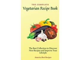 Livro The Complete Vegetarian Recipe Book The Best Collection to Discover New Recipes and Improve Your Lifestyle de America Best Recipes (Inglês)