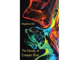 Livro The Density of Compact Bone de Magdalena Ball (Inglês)