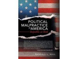 Livro Political Malpractice in America Republic at Risk de Randall L Hull (Inglês)