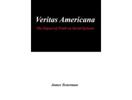 Livro Veritas Americana The Impact of Truth on Social Systems de James Testerman (Inglês)