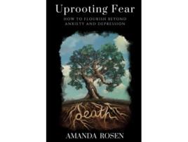 Livro Uprooting Fear How to Flourish Beyond Anxiety and Depression de Amanda Rosen (Inglês)