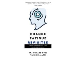 Livro Change Fatigue Revisited de Dr Richard Dool e Tahsin I Alam (Inglês)