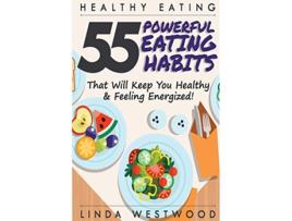 Livro Healthy Eating 3rd Edition 55 POWERFUL Eating Habits That Will Keep You Healthy Feeling Energized de Linda Westwood (Inglês)
